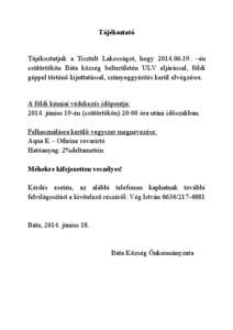 Tájékoztató  Tájékoztatjuk a Tisztelt Lakosságot, hogy[removed]. –én csütörtökön Báta község belterületén ULV eljárással, földi géppel történő kijuttatással, szúnyoggyérítés kerül elvégz