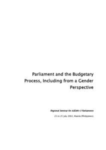 Parliament and the Budgetary Process, Including from a Gender Perspective Regional Seminar for ASEAN+3 Parliaments 23 to 25 July 2002, Manila (Philippines)