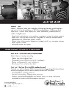 Lead Fact Sheet What is Lead? Lead is a poisonous metal that our bodies can’t use. It was used in paint before it was banned in the United States inHomes built before 1978 contain leadbased paint. Children under