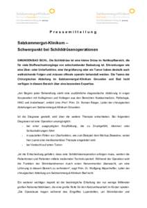 Pressemitteilung  Salzkammergut-Klinikum – Schwerpunkt bei Schilddrüsenoperationen GMUNDEN/BAD ISCHL. Die Schilddrüse ist eine kleine Drüse im Kehlkopfbereich, die für viele Stoffwechselvorgänge von entscheidender