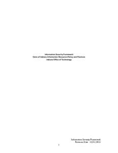 Information Security Framework State of Indiana Information Resources Policy and Practices Indiana Office of Technology Information Security Framework Revision Date: [removed]