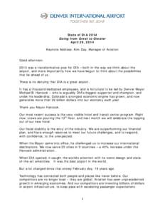 State of DIA 2014 Going from Great to Greater April 29, 2014 Keynote Address: Kim Day, Manager of Aviation Good afternoon[removed]was a transformative year for DIA – both in the way we think about the