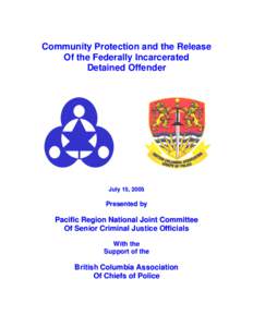 Community Protection and the Release Of the Federally Incarcerated Detained Offender July 15, 2005