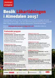 arrangerar  Besök Läkartidningen i Almedalen 2015! Läkartidningen satsar i år stort i Almedalen och kommer att arrangera ett 10-tal seminarier under tre dagar. I vårt stora tält vid Strandpromenaden kan ni lyssna o