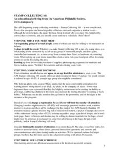 STAMP COLLECTING 101 An educational offering from the American Philatelic Society, www.stamps.org The APS beginning stamp collecting workshop -- Stamp Collecting[removed]is not complicated. Even a few energetic and knowle