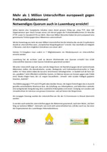 Mehr als 1 Million Unterschriften europaweit gegen Freihandelsabkommen! Notwendiges Quorum auch in Luxemburg erreicht! Selten kannte eine Europäische Initiative einen derart grossen Erfolg wie „Stop TTIP: über 300 Or