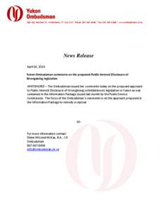 201–211 Hawkins St., Whitehorse, YT Y1A 1X3 * Phone: [removed] * Fax: [removed] * www.ombudsman.yk.ca  News Release April 16, 2014 Yukon Ombudsman comments on the proposed Public Interest Disclosure of Wrongdoing