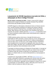 Lançamento do SiCAR impulsiona mercado de CRAs e adequação ao Novo Código Florestal Rio de Janeiro, 8 de janeiro de 2014 – Desde o início de 2014, todos os estados já tem acesso ao Sistema de Cadastro Ambiental R