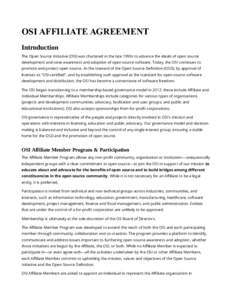 OSI AFFILIATE AGREEMENT Introduction The Open Source Initiative (OSI) was chartered in the late 1990s to advance the ideals of open source development and raise awareness and adoption of open source software. Today, the 