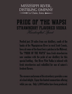 pride of the wapsi  strawberry flavored vodka Handcrafted Spirit Nestled just 20 miles from our distillery, south of the banks of the Wapsipinicon River in rural Scott County,