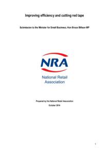 Improving efficiency and cutting red tape Submission to the Minister for Small Business, Hon Bruce Billson MP Prepared by the National Retail Association October 2014