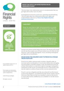 WHAT CAN I DO IF I AM INVESTIGATED ON AN INSURANCE CLAIM? This fact sheet is for information only. It is recommended that you get legal advice about your situation. Investigations by insurers can be very upsetting and in