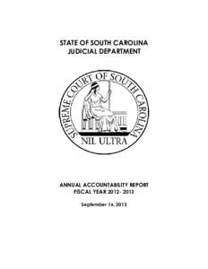STATE OF SOUTH CAROLINA JUDICIAL DEPARTMENT ANNUAL ACCOUNTABILITY REPORT FISCAL YEAR[removed]September 16, 2013