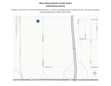 Metro Waste Authority Transfer Station 4198 Delaware Avenue Directions: Enter from E. 14th Street to NE Broadway Avenue. Turn East on Broadway Avenue to Delaware Avenue. Turn south on Delaware Avenue and follow back to M