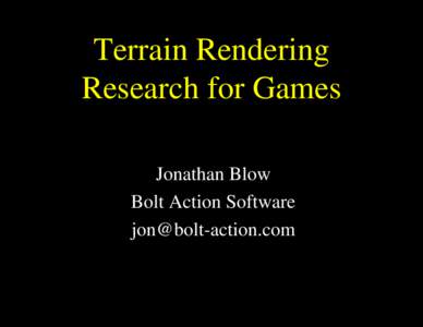 Terrain Rendering Research for Games Jonathan Blow Bolt Action Software [removed]