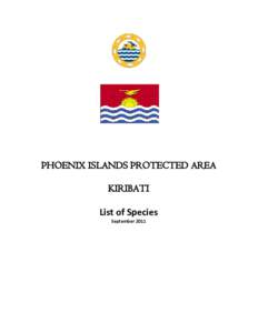 PHOENIX ISLANDS PROTECTED AREA KIRIBATI List of Species September 2011  This list of species was compiled by Dita Rowley and Regen Jamieson (New England Aquarium, Central Wharf,