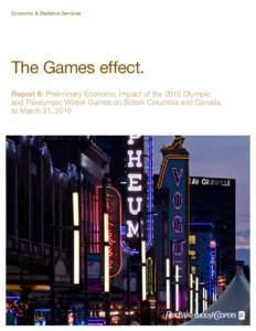 Economic & Statistics Services  The Games effect. Report 6: Preliminary Economic Impact of the 2010 Olympic and Paralympic Winter Games on British Columbia and Canada to March 31, 2010