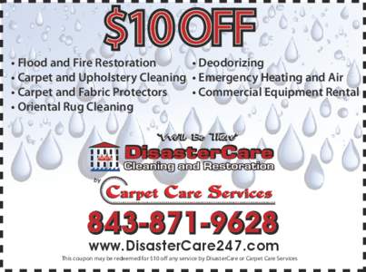 $10 OFF  • Deodorizing • Flood and Fire Restoration • Carpet and Upholstery Cleaning • Emergency Heating and Air • Commercial Equipment Rental