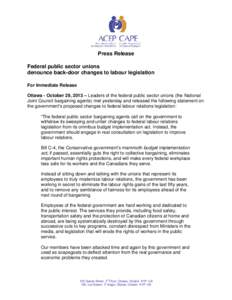 Press Release Federal public sector unions denounce back-door changes to labour legislation For Immediate Release Ottawa - October 29, 2013 – Leaders of the federal public sector unions (the National Joint Council barg