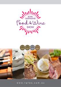 w w w. r q f w s . c o m . a u  Celebrating Australia’s best The prestigious Royal Queensland Food & Wine Show (RQFWS) is dedicated to celebrating the