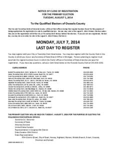NOTICE OF CLOSE OF REGISTRATION FOR THE PRIMARY ELECTION TUESDAY, AUGUST 5, 2014 To the Qualified Electors of Osceola County The City and Township Clerks of Osceola County will be at their offices during their regular bu