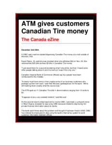ATM gives customers Canadian Tire money The Canada eZine December 2nd[removed]A CIBC cash machine started dispensing Canadian Tire money at a mall outside of Moncton, N.B.