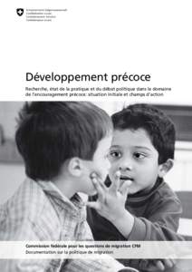 Développement précoce Recherche, état de la pratique et du débat politique dans le domaine de l’encouragement précoce: situation initiale et champs d’action Commission fédérale pour les questions de migration 