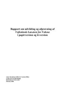 Rapport om udvikling og afprøvning af Vejledende Læsetest for Voksne i papirversion og it-version Anna Steenberg Gellert & Carsten Elbro Center for Læseforskning