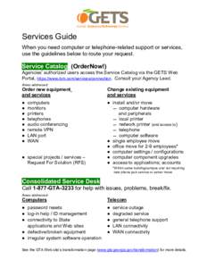 Services Guide When you need computer or telephone-related support or services, use the guidelines below to route your request. Service Catalog (OrderNow!) Agencies’ authorized users access the Service Catalog via the 