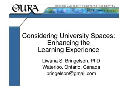 Considering University Spaces: Enhancing the Learning Experience Liwana S. Bringelson, PhD Waterloo, Ontario, Canada [removed]