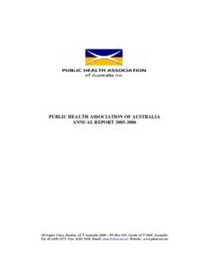 PUBLIC HEALTH ASSOCIATION OF AUSTRALIA ANNUAL REPORT[removed]Napier Close, Deakin, ACT Australia 2600 – PO Box 319, Curtin ACT 2605, Australia Tel: [removed]Fax: [removed]Email: [removed] Website: www.
