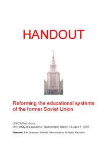 HANDOUT  Reforming the educational systems of the former Soviet Union UNICA Workshop University of Lausanne, Switzerland, March 31-April 1, 2006