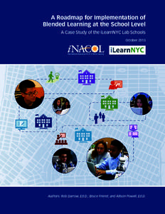 A Roadmap for Implementation of Blended Learning at the School Level  A Case Study of the iLearnNYC Lab Schools October[removed]Authors: Rob Darrow, Ed.D.; Bruce Friend; and Allison Powell, Ed.D.