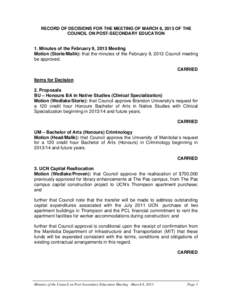 RECORD OF DECISIONS FOR THE MEETING OF MARCH 8, 2013 OF THE COUNCIL ON POST-SECONDARY EDUCATION 1. Minutes of the February 9, 2013 Meeting Motion (Storie/Malik): that the minutes of the February 9, 2013 Council meeting b