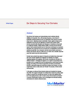 White Paper  Six Steps to Securing Your Domains Abstract We all know that hackers and cybercriminals attack websites directly,