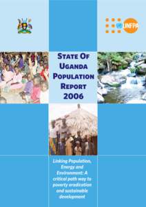 This page is left blank intentionally  State Of Uganda Population Report 2006 Linking Population, Energy and Environment: a critical path way to poverty eradication and sustainable development