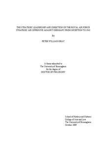 THE STRATEGIC LEADERSHIP AND DIRECTION OF THE ROYAL AIR FORCE STRATEGIC AIR OFFENSIVE AGAINST GERMANY FROM INCEPTION TO 1945 By