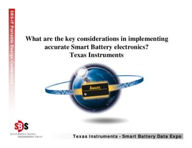 SBS-IF Portable Design Conference  What are the key considerations in implementing accurate Smart Battery electronics? Texas Instruments