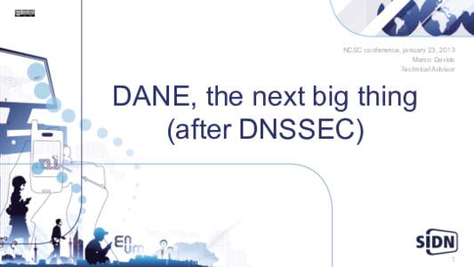 NCSC conference, january 23, 2013 Marco Davids Technical Advisor DANE, the next big thing (after DNSSEC)
