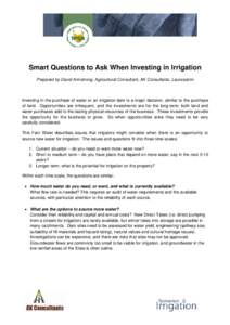 Smart Questions to Ask When Investing in Irrigation Prepared by David Armstrong, Agricultural Consultant, AK Consultants, Launceston Investing in the purchase of water or an irrigation dam is a major decision, similar to