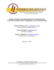 HURRICANE/DISASTER PREPAREDNESS AND RESPONSE BY UTILIZING FLORIDA PUBLIC LIBRARIES: EVALUATION REPORT Charles R. McClure, PhD <cmcclure@lis.fsu.edu> Director and Francis Eppes Professor Lauren H. Mandel, <lmandel@fsu.edu