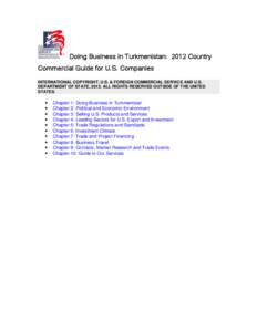 Doing Business in Turkmenistan: 2012 Country Commercial Guide for U.S. Companies INTERNATIONAL COPYRIGHT, U.S. & FOREIGN COMMERCIAL SERVICE AND U.S. DEPARTMENT OF STATE, 2012. ALL RIGHTS RESERVED OUTSIDE OF THE UNITED ST