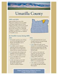 Umatilla County DHS and OHA Approximately 85 percent of the Department of Human Services (DHS) and Oregon Health Authority (OHA) budgets go directly to private sector people