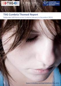 TIIG Cumbria Themed Report Deliberate Self-Harm across Cumbria (January to December[removed]Karen A Critchley and Mark Whitfield, May 2014  Karen A Critchley and Mark Whitfield