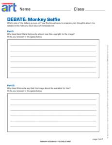 Name ____________________ Class __________  Debate: Monkey Selfie Which side of the debate are you on? Use the boxes below to organize your thoughts about the debate in the February 2015 issue of Scholastic Art.