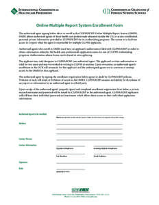 Online Multiple Report System Enrollment Form The authorized agent signing below elects to enroll in the CGFNS/ICHP Online Multiple Report System (OMRS). OMRS allows authorized agents of those health care professionals e