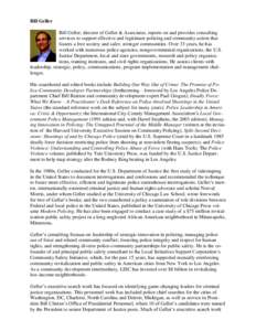 Bill Geller Bill Geller, director of Geller & Associates, reports on and provides consulting services to support effective and legitimate policing and community action that fosters a free society and safer, stronger comm