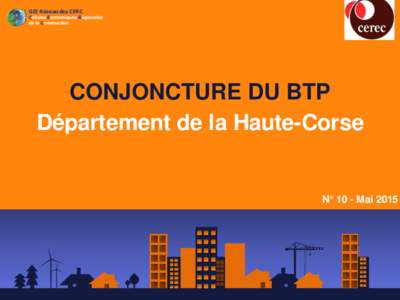 GIE Réseau des CERC Cellules Economiques Régionales de la Construction CONJONCTURE DU BTP Département de la Haute-Corse