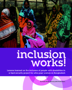 inclusion works! Lessons learned on the inclusion of people with disabilities in a food security project for ultra poor women in Bangladesh  By Paulien Bruijn, edited by Judith Mulder-Baart