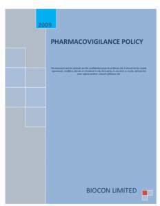 2009  PHARMACOVIGILANCE POLICY This document and its contents are the confidential property of Biocon Ltd. It should not be copied, reproduced, modified, altered, or circulated to any third party, in any form or media, w